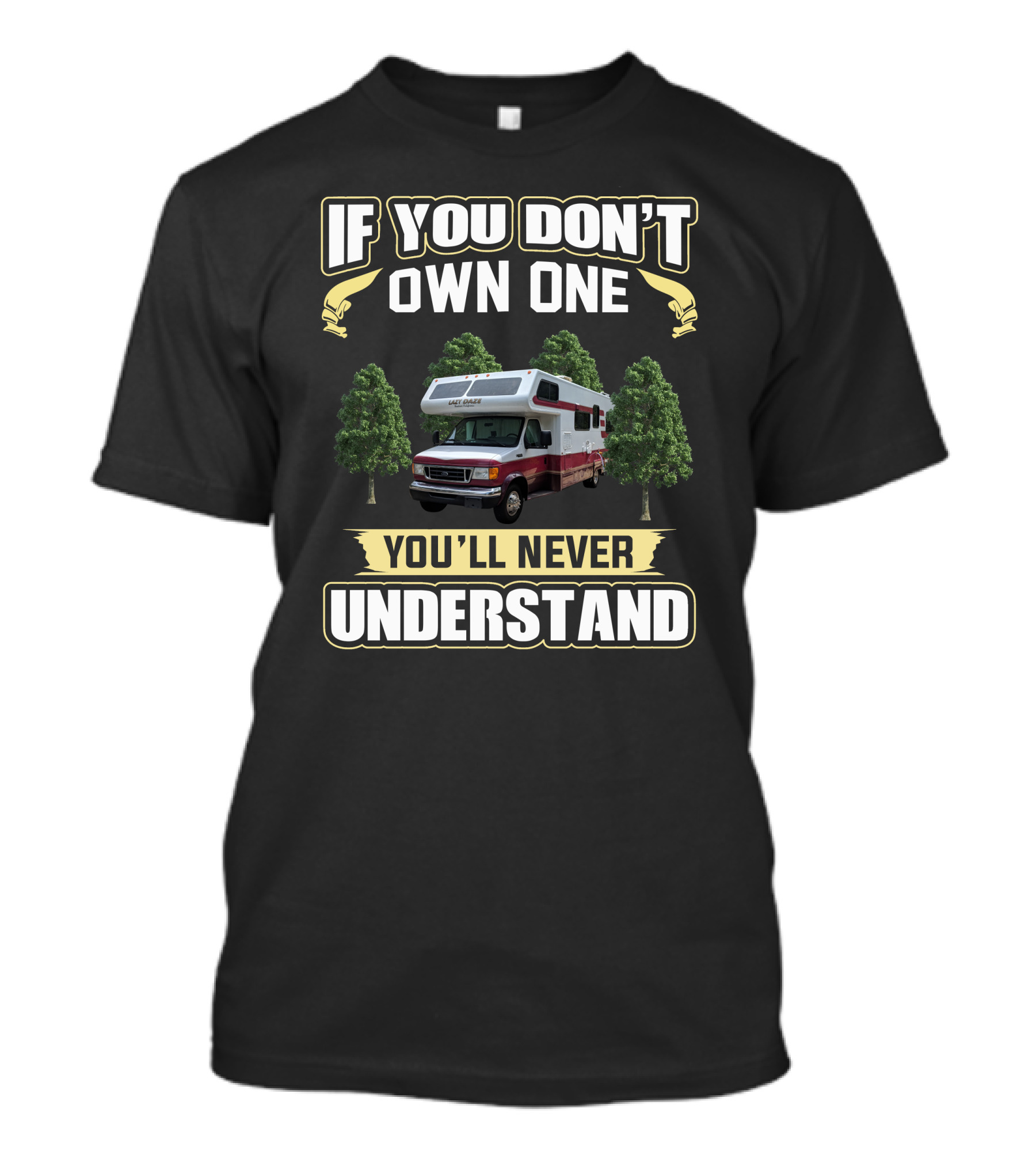 LazyDaze RV If You Don't Own One You'll Never Understand T-Shirt