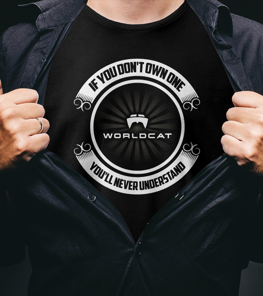 World Cat If You Don't Own One You'll Never Understand T-Shirt