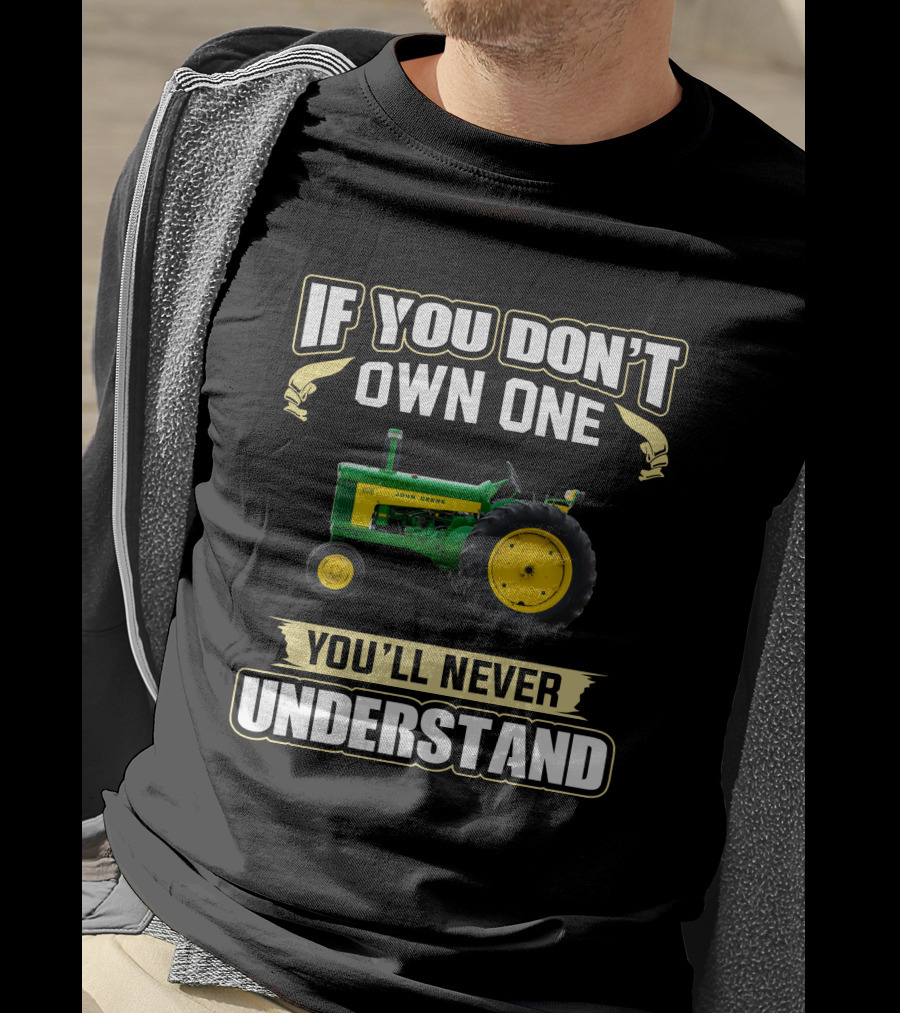 If You Don't Own One You'll Never Understand John Deere 630 T-Shirt