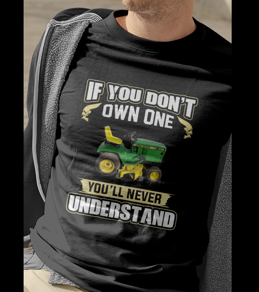 If You Don't Own One You'll Never Understand JD332 T-Shirt