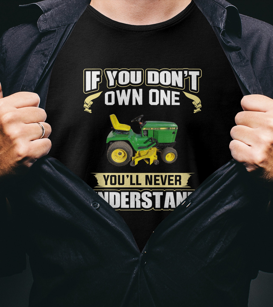 If You Don't Own One You'll Never Understand JD332 T-Shirt