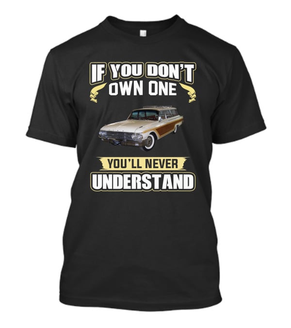 If You Don't Own One You'll Never Understand FStation Wagons T-Shirt