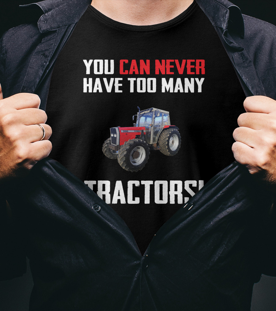 You Can Never Have Too Many Tractors Massey Ferguson 390 T-Shirt