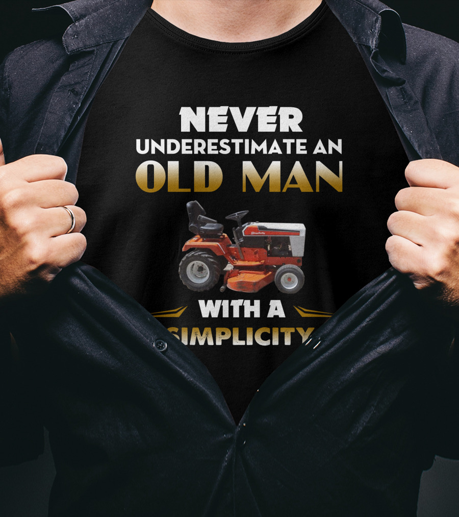 Never Underestimate An Old Man With A Simplicity T-Shirt