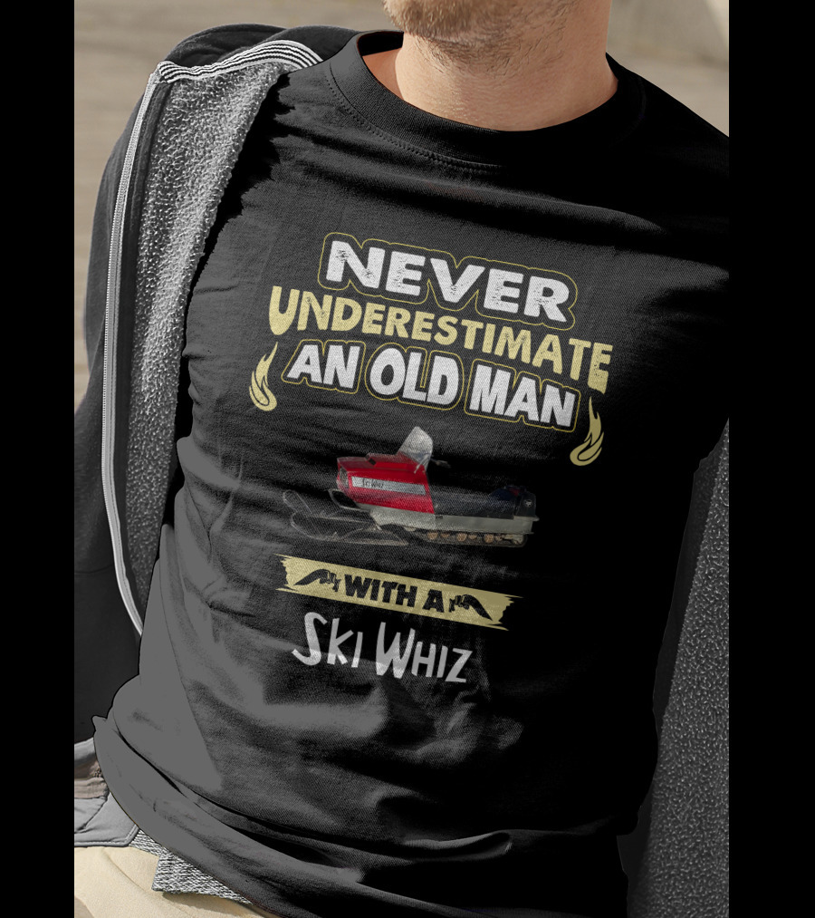 NEVER UNDERESTIMATE AN OLD MAN WITH A SKI WHIZ T-Shirt
