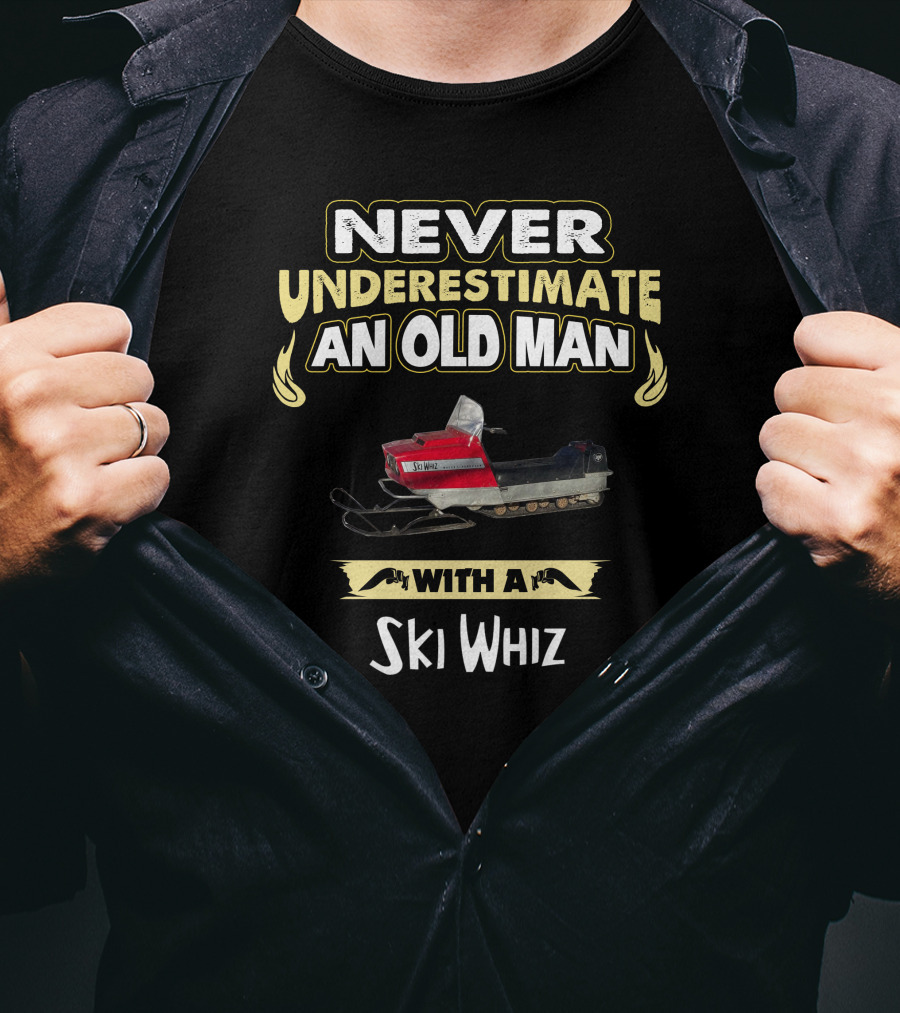 NEVER UNDERESTIMATE AN OLD MAN WITH A SKI WHIZ T-Shirt