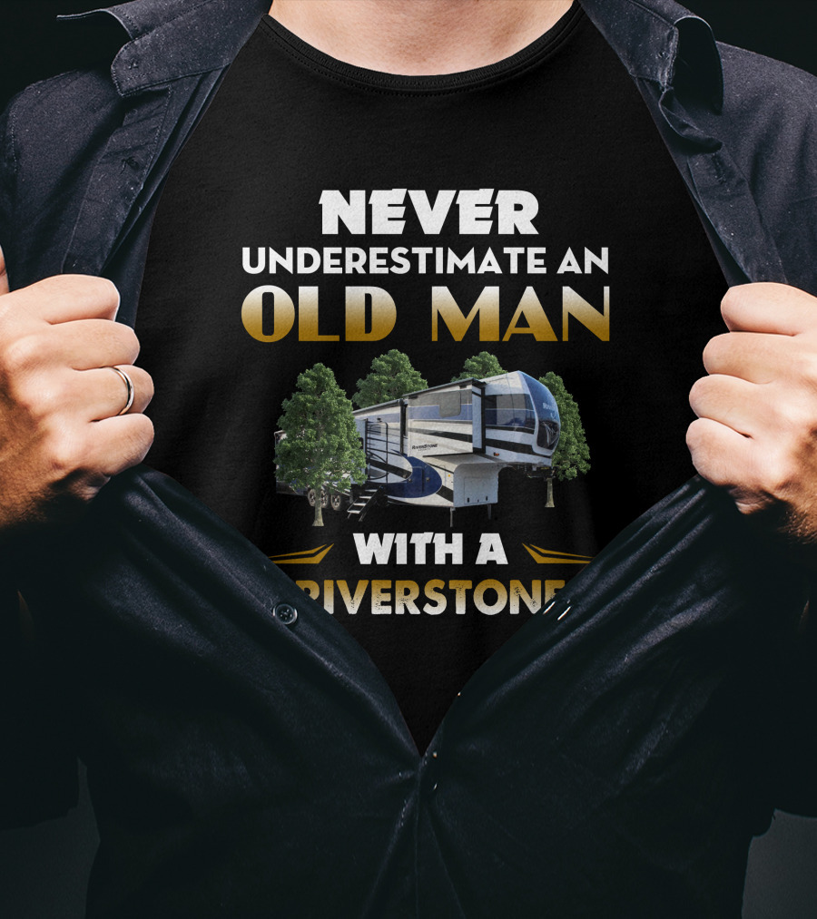 NEVER UNDERESTIMATE AN OLD MAN WITH A RIVERSTONE T-Shirt