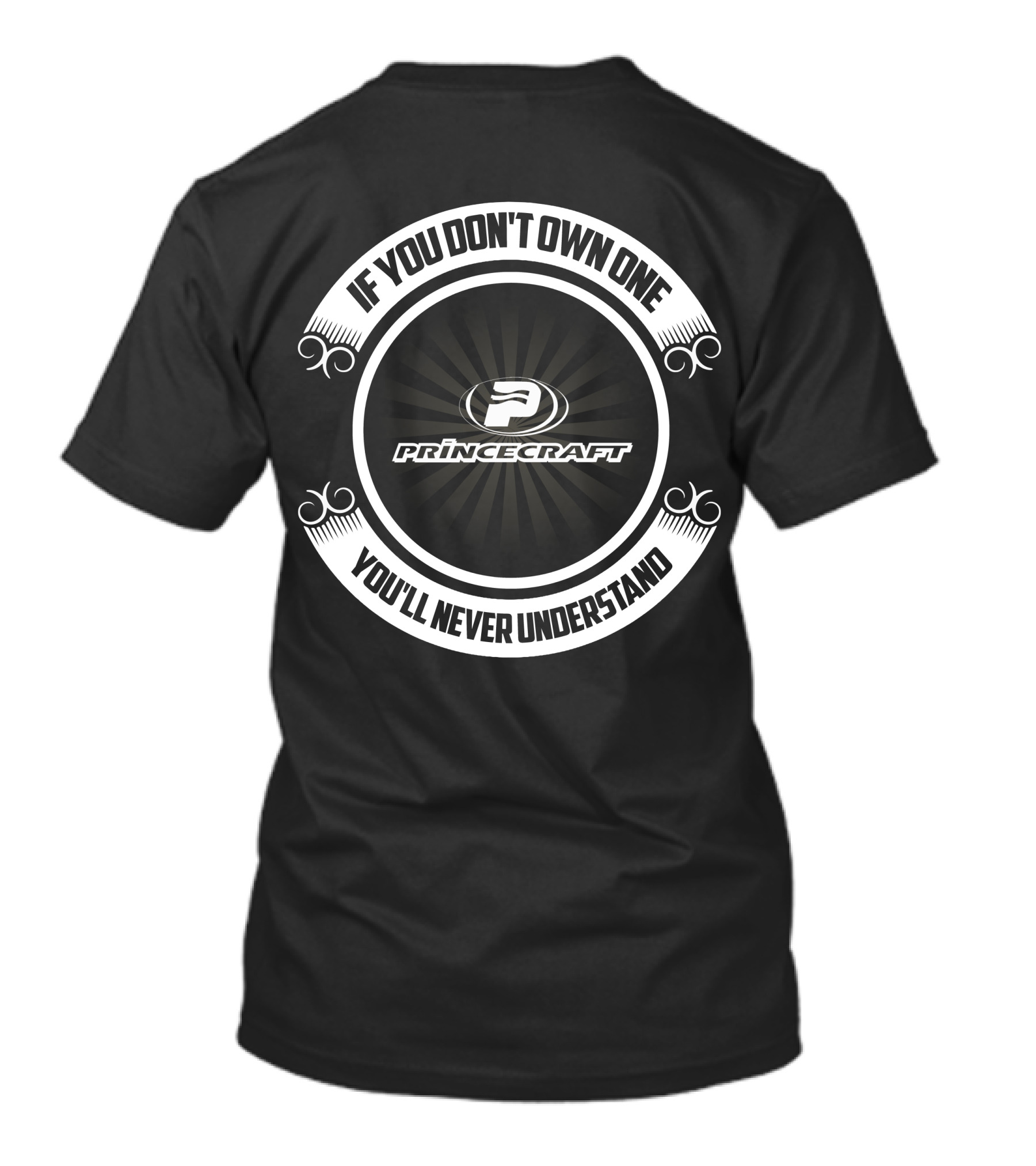 Princecraft Boat If You Don't Own One You'll Never Understand T-Shirt