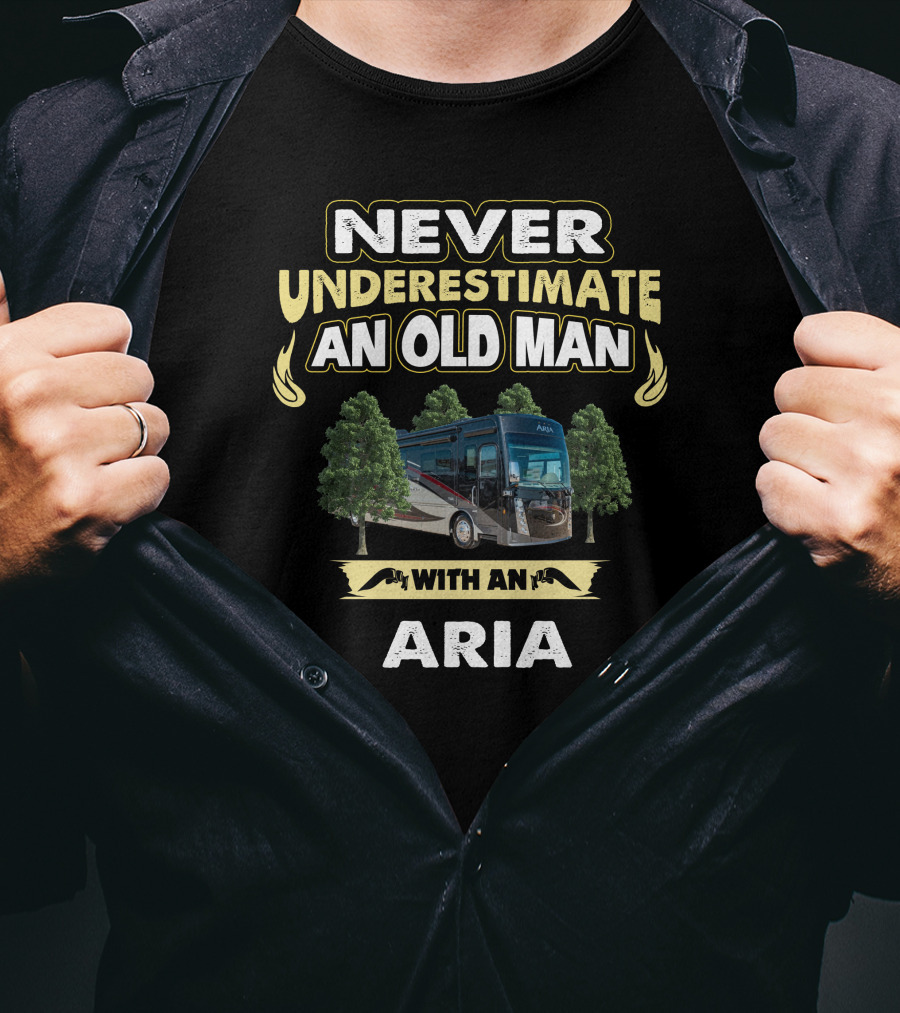 Never Underestimate An Old Man With An Aria T-Shirt