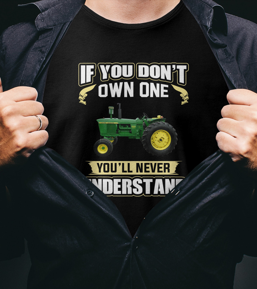 John Deere 4020 Tractor If You Don't Own One You'll Never Understand T-Shirt