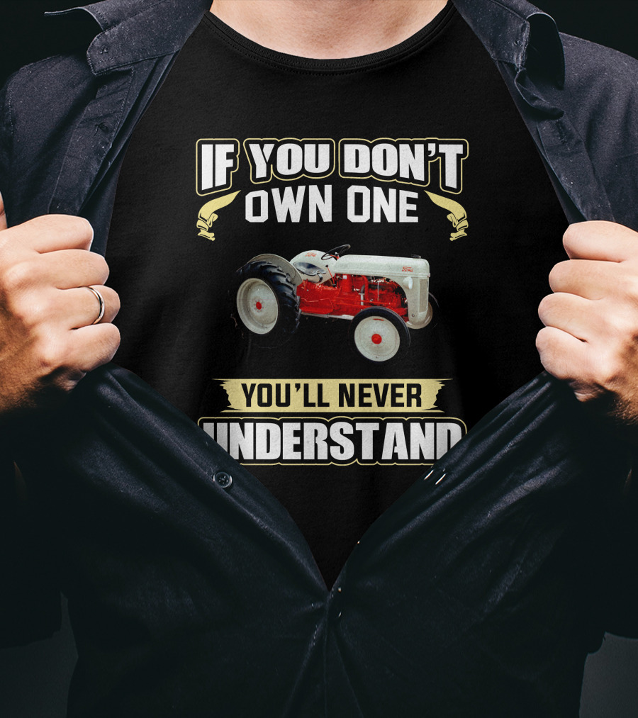 If You Don't Own One You'll Never Understand F8NN Tractor T-Shirt