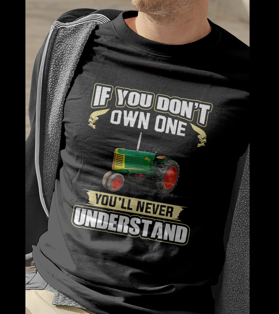 If You Don’t Own One You’ll Never Understand Oliver 77 Tractor T-Shirt