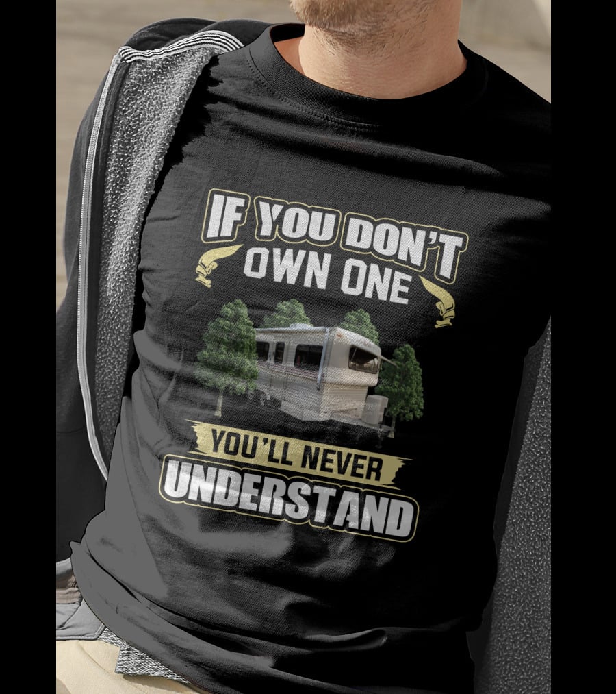 If You Don't Own One You'll Never Understand Hi-Lo Camper T-Shirt
