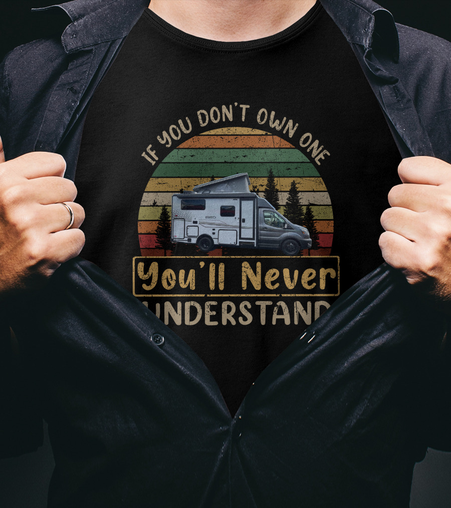 If You Don’t Own One You'll Never Understand Winnebago Ekko T-Shirt