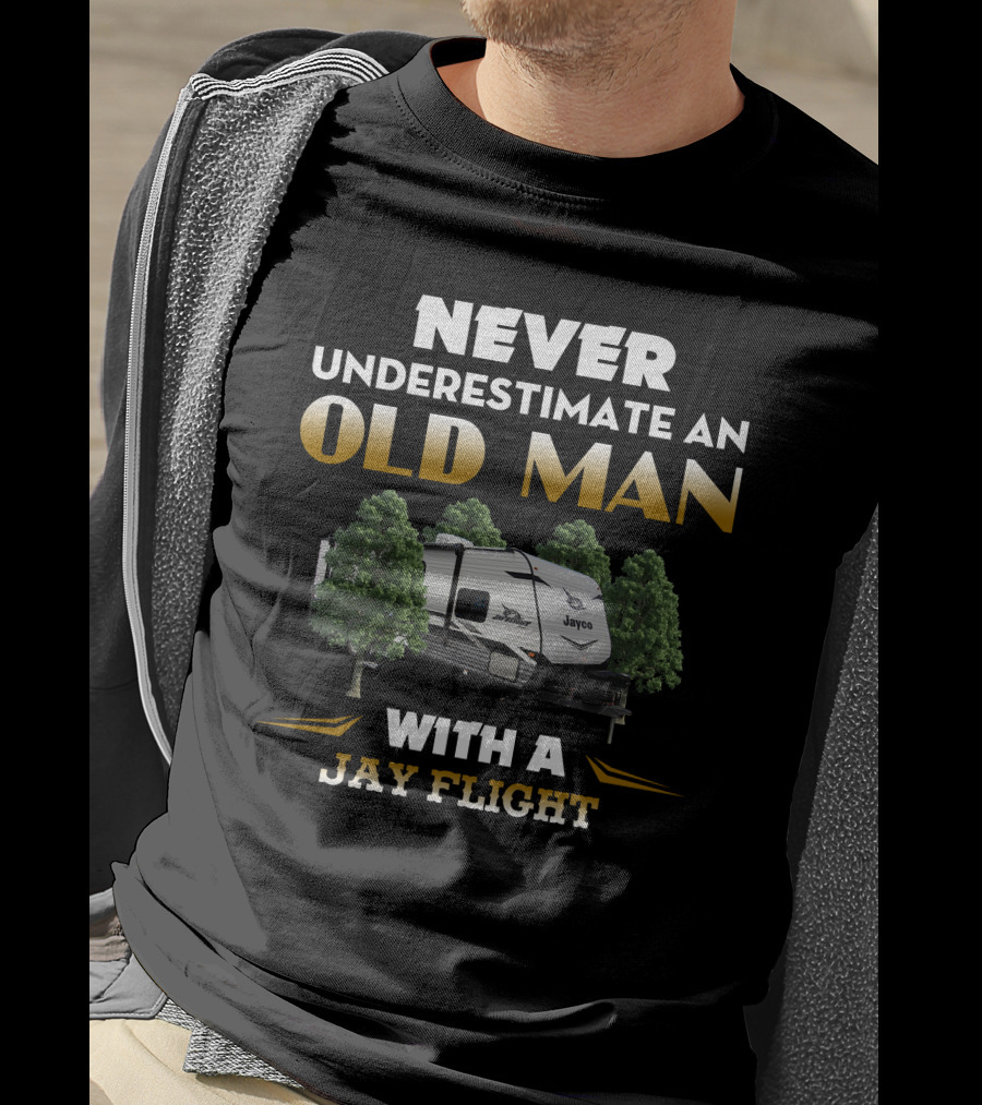 NEVER UNDERESTIMATE AN OLD MAN WITH A JAYCO JAY FLIGHT T-Shirt