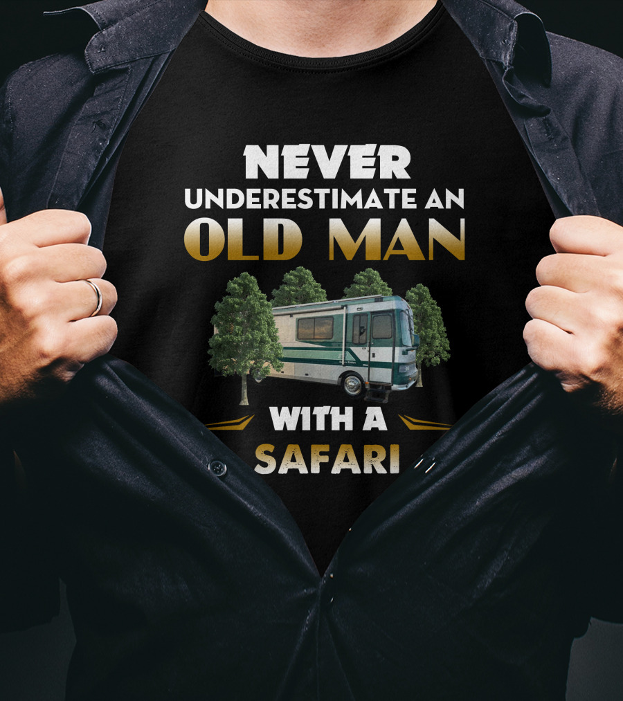 NEVER UNDERESTIMATE AN OLD MAN WITH A SAFARI T-Shirt