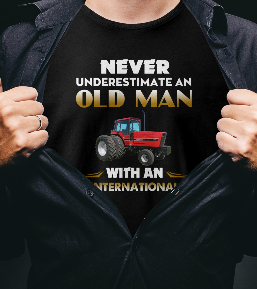 NEVER UNDERESTIMATE AN OLD MAN WITH AN INTERNATIONAL IH 5288 T-Shirt