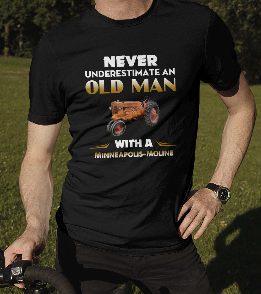 Never Underestimate An Old Man With A Minneapolis-Moline T-Shirt