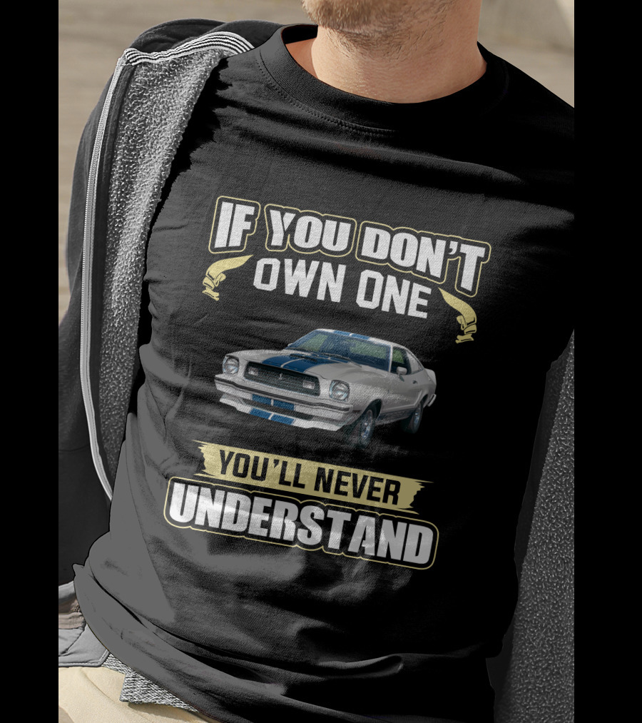 If You Don't Own One You'll Never Understand 1974-1978 Mustang T-Shirt