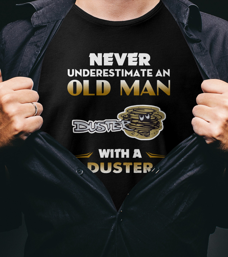 Never Underestimate An Old Man With A Duster T-Shirt