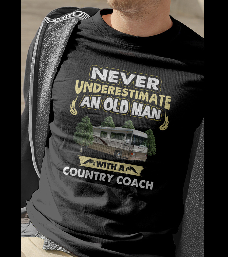 NEVER UNDERESTIMATE AN OLD MAN WITH A COUNTRY COACH T-Shirt