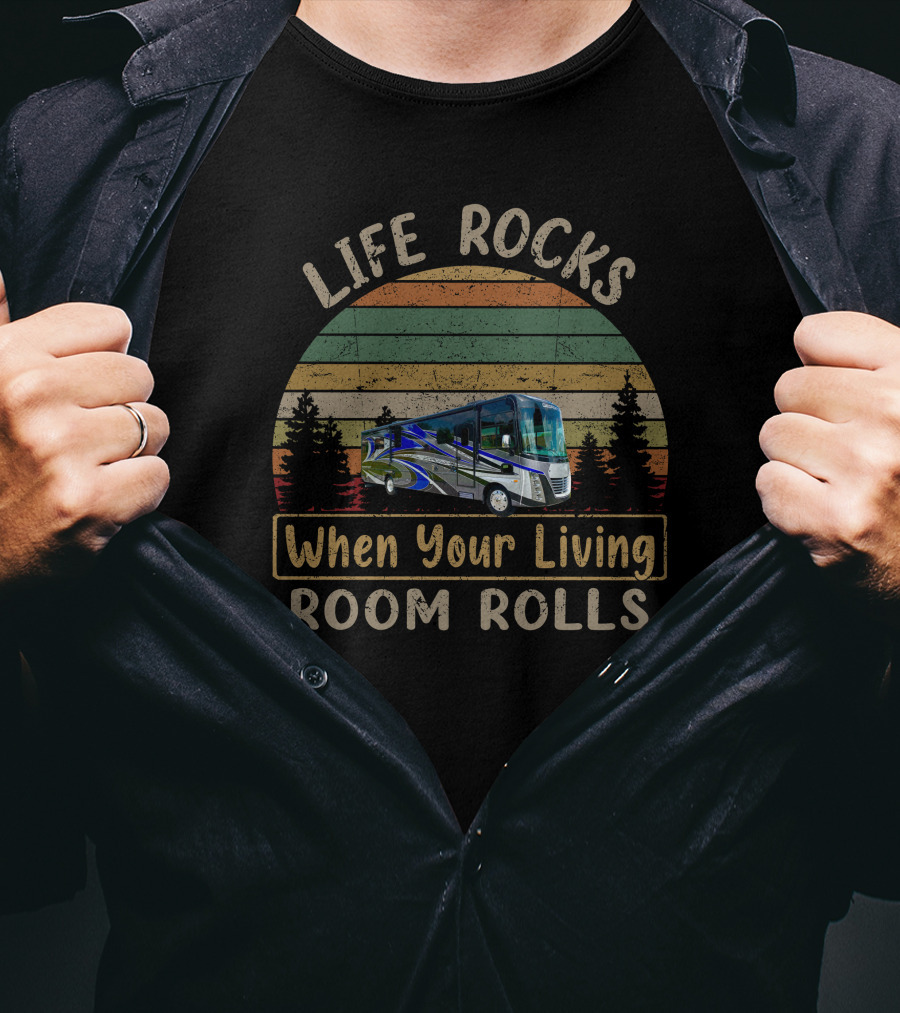 Life Rocks When Your Living Room Rolls Forest River Georgetown 7 T-Shirt