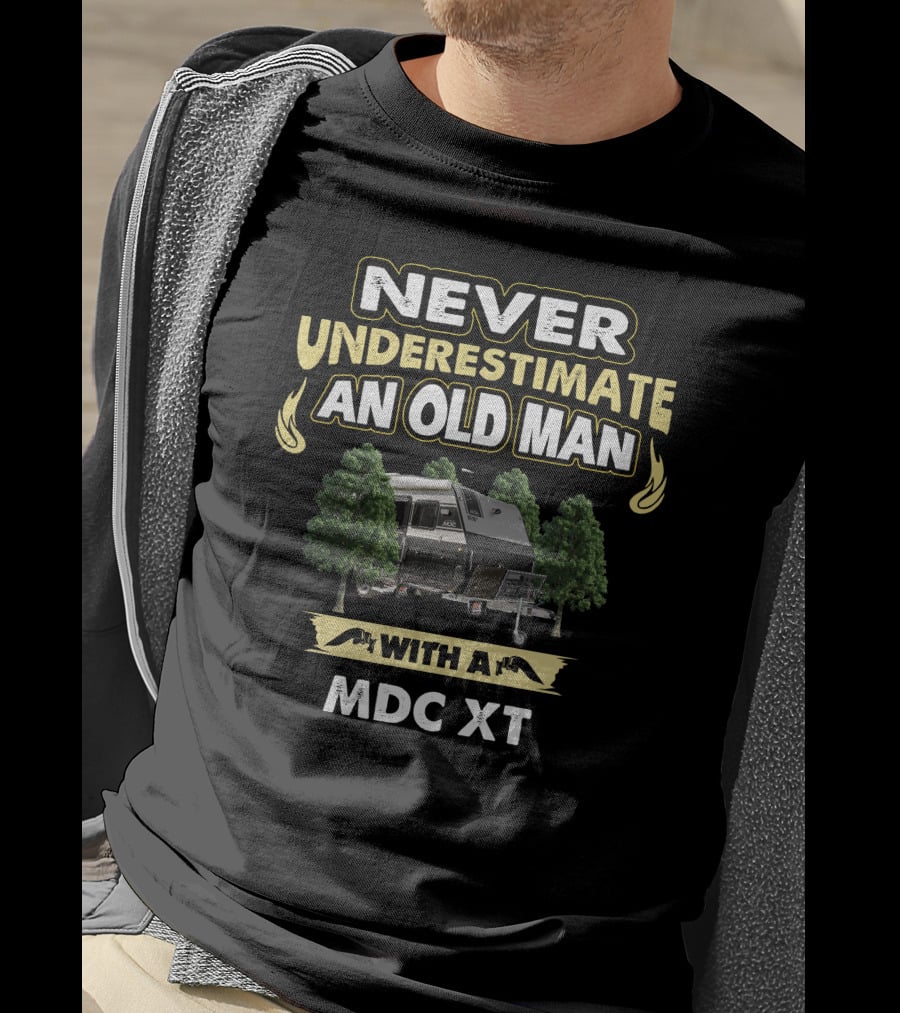 Never Underestimate An Old Man With A MDC XT T-Shirt