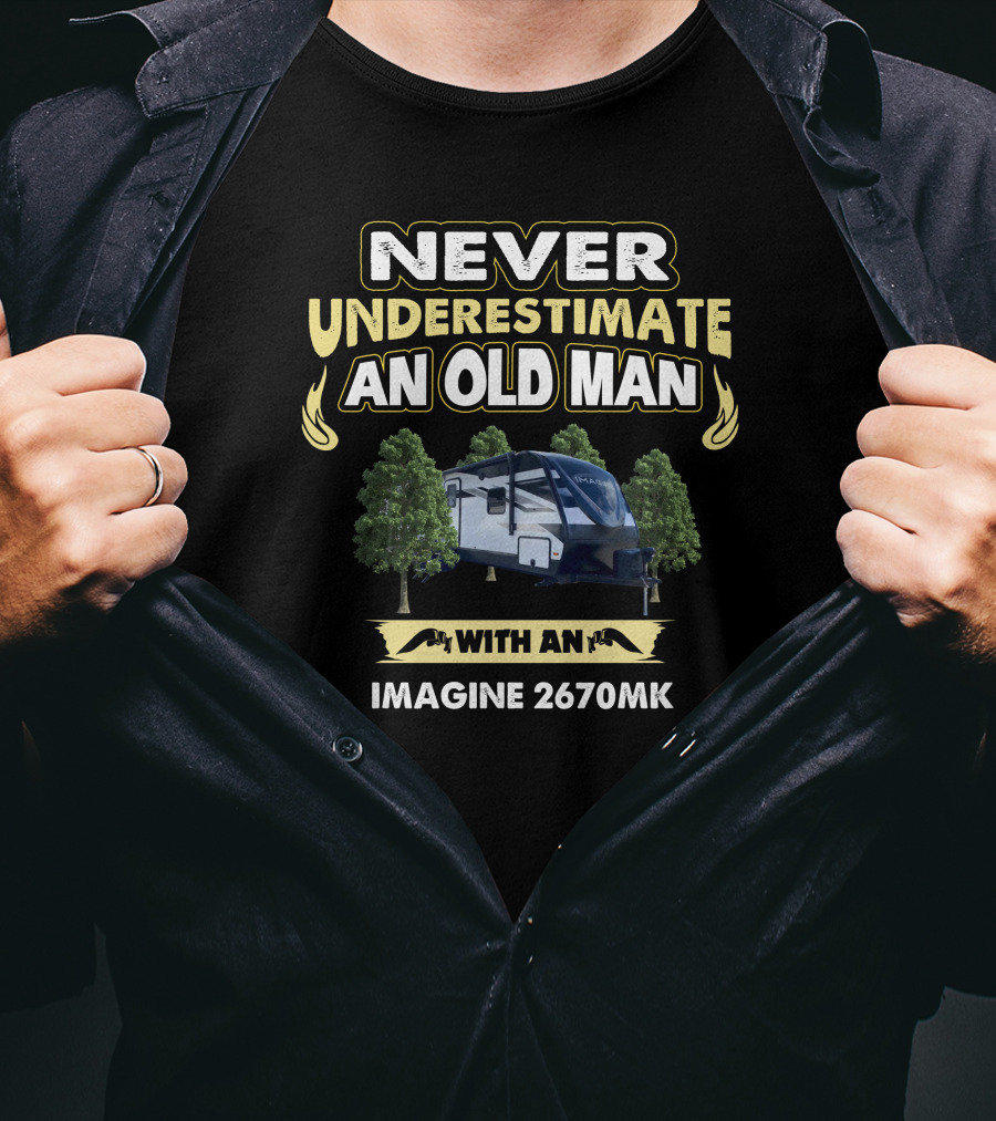 NEVER UNDERESTIMATE AN OLD MAN WITH AN IMAGINE 2670MK T-Shirt