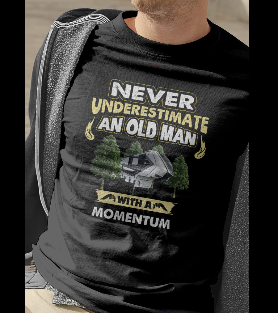 Never Underestimate An Old Man With A Momentum RV Camper T-Shirt