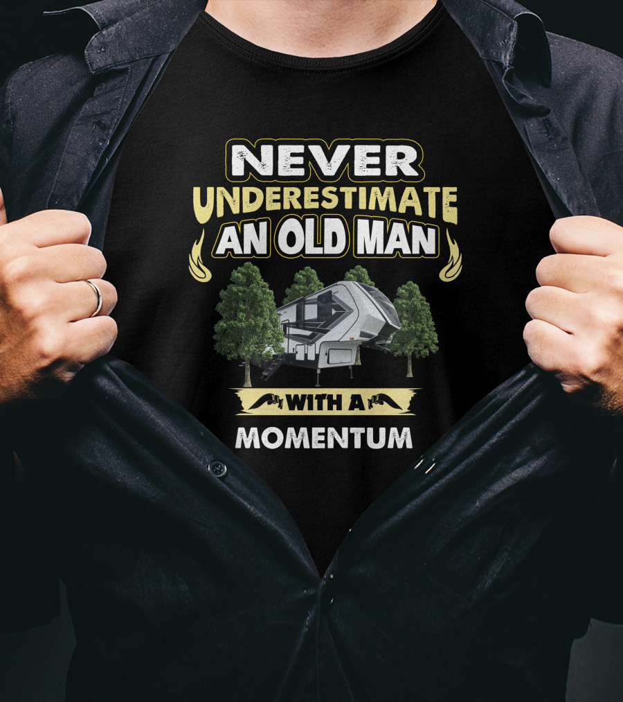 Never Underestimate An Old Man With A Momentum RV Camper T-Shirt