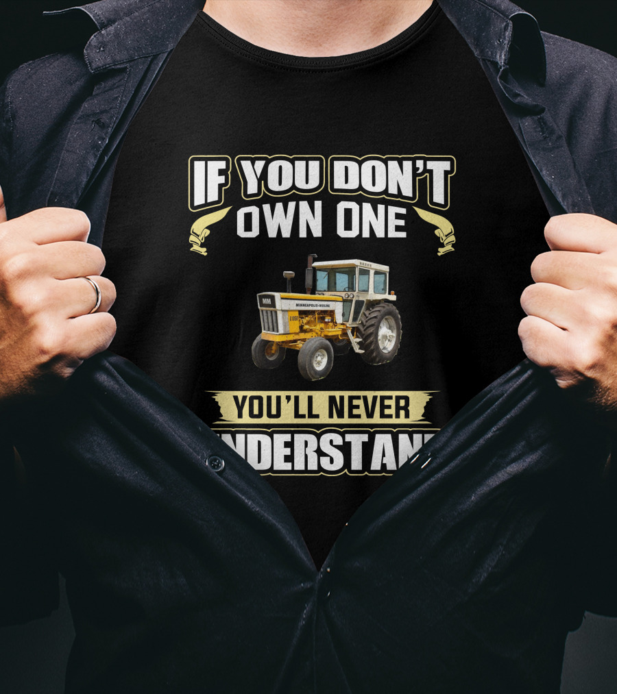 If You Don't Own One You'll Never Understand Minneapolis-Moline 1050 T-Shirt