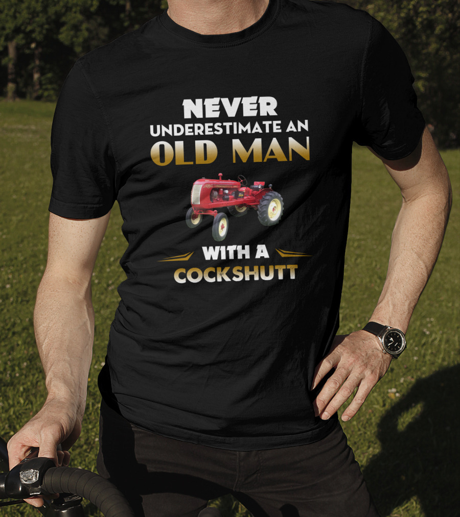 NEVER UNDERESTIMATE AN OLD MAN WITH A COCKSHUTT T-Shirt