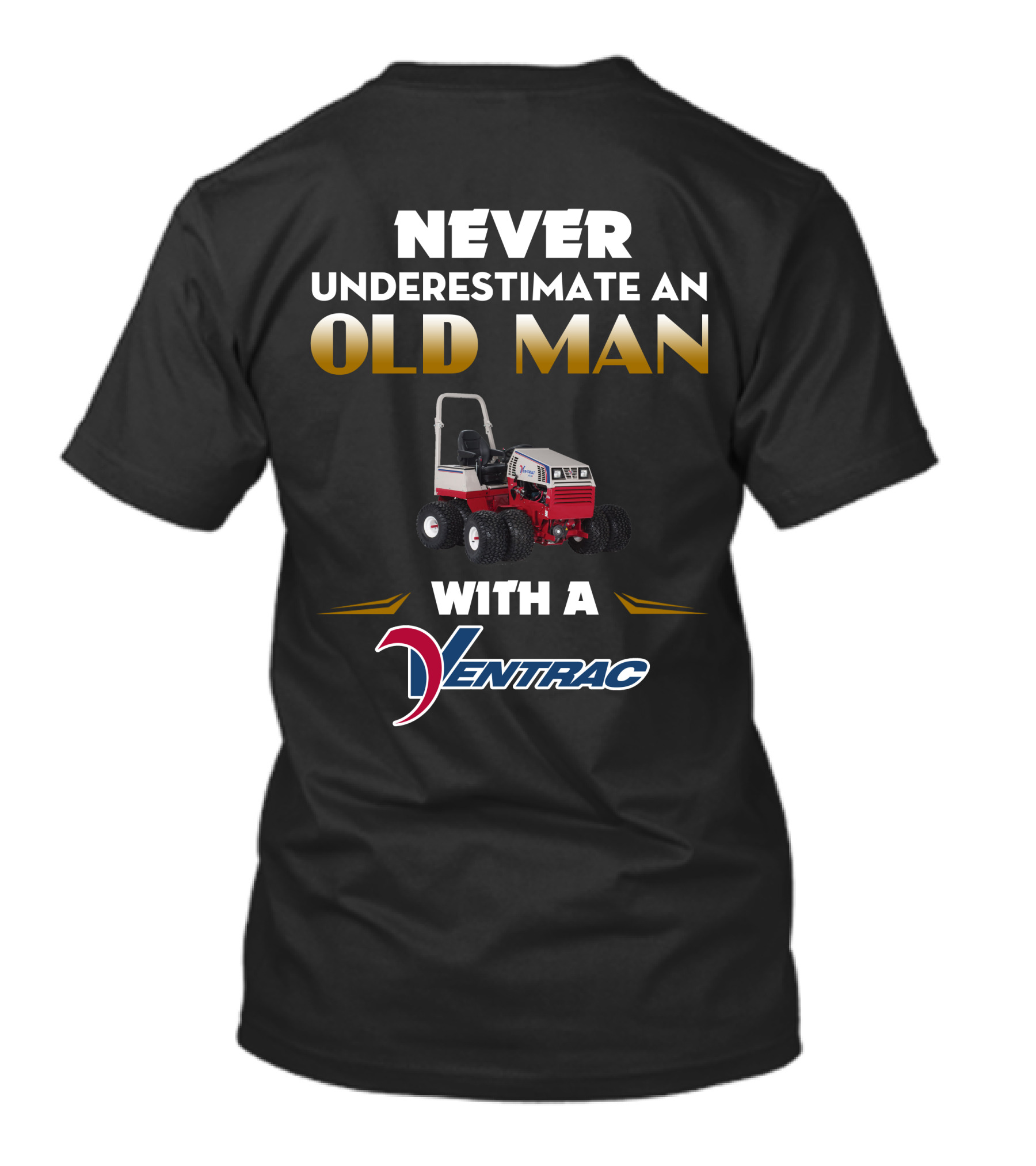 NEVER UNDERESTIMATE AN OLD MAN WITH A VENTRAC 4500 T-Shirt