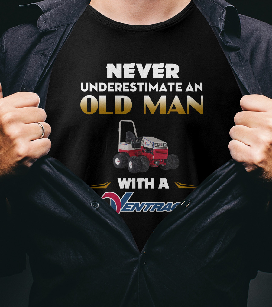 NEVER UNDERESTIMATE AN OLD MAN WITH A VENTRAC 4500 T-Shirt