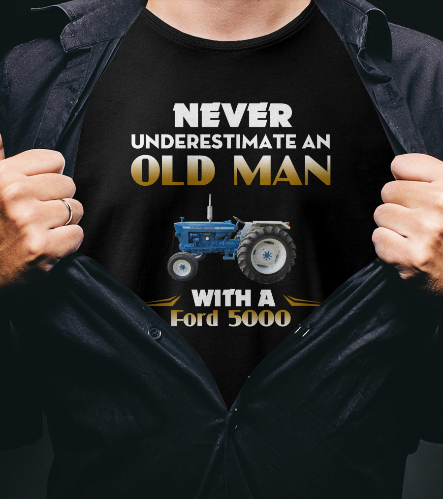 Never Underestimate An Old Man With A Ford 5000 T-Shirt