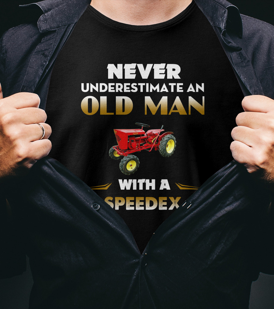NEVER UNDERESTIMATE AN OLD MAN WITH A SPEEDEX T-Shirt