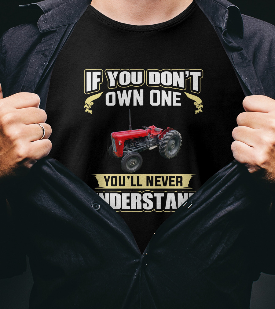 Ferguson FE35 Tractor If You Don't Own One You'll Never Understand T-Shirt