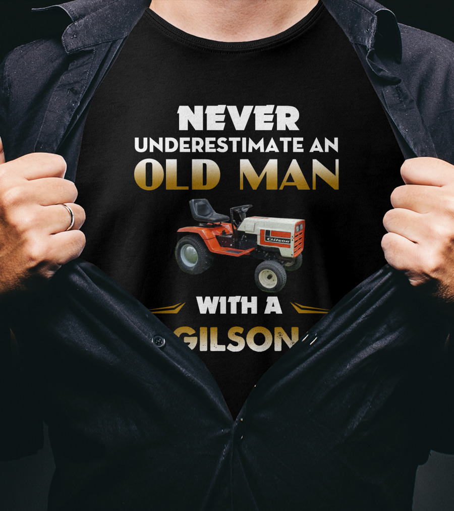 NEVER UNDERESTIMATE AN OLD MAN WITH A GILSON LAWN TRACTOR T-Shirt