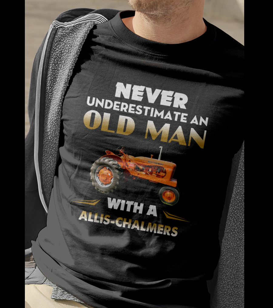 NEVER UNDERESTIMATE AN OLD MAN WITH A ALLIS CHALMERS T-Shirt