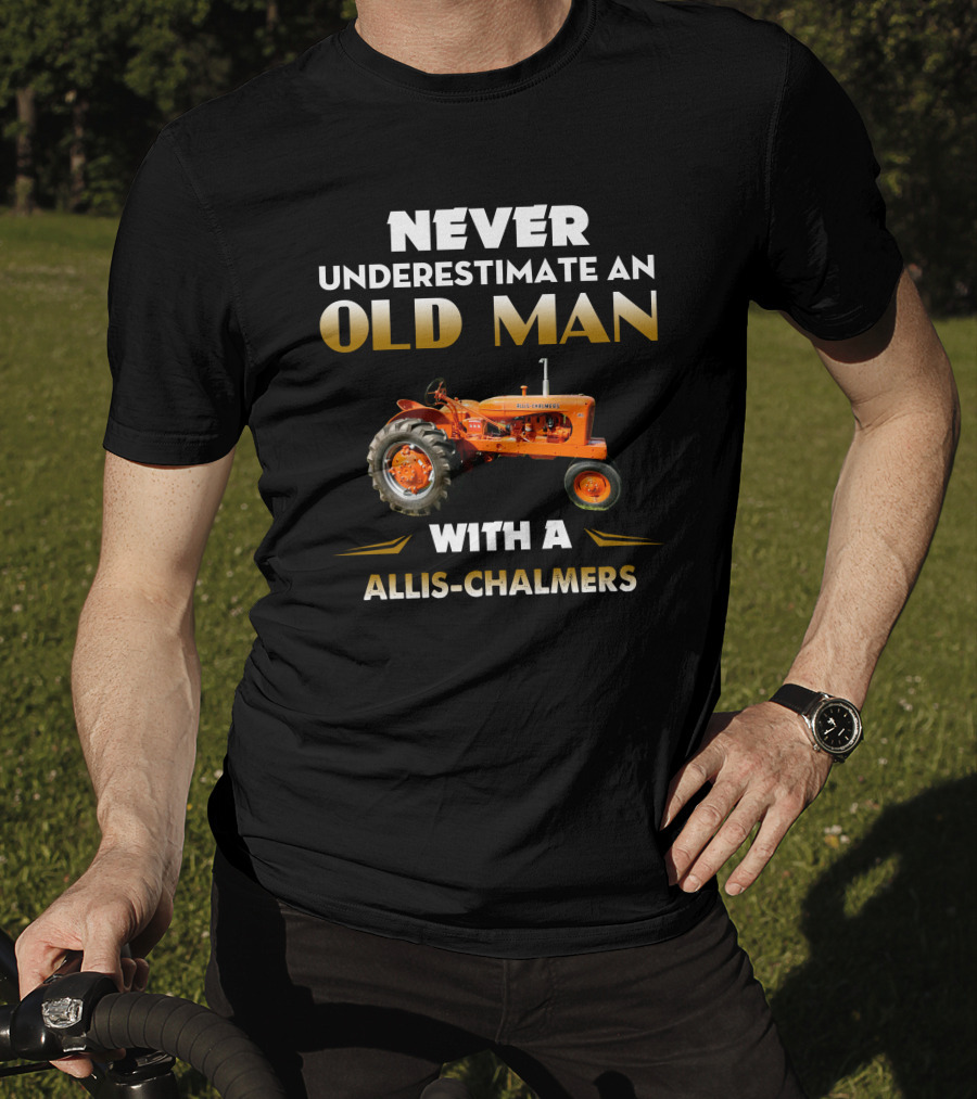 NEVER UNDERESTIMATE AN OLD MAN WITH A ALLIS CHALMERS T-Shirt
