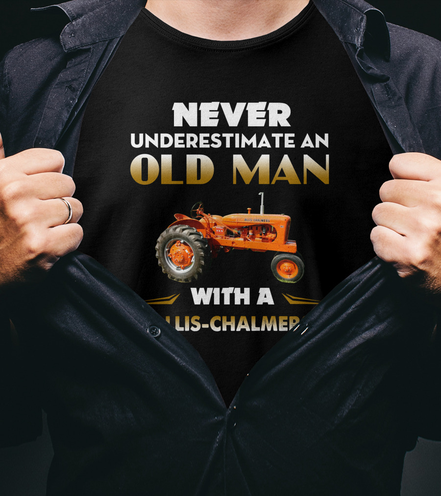 NEVER UNDERESTIMATE AN OLD MAN WITH A ALLIS CHALMERS T-Shirt