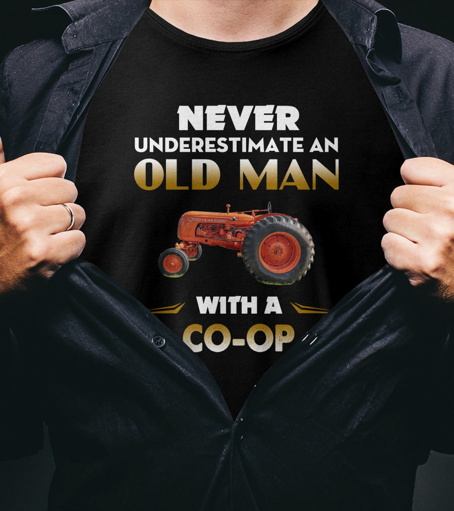 Never Underestimate An Old Man With A CO-Op Tractor T-Shirt
