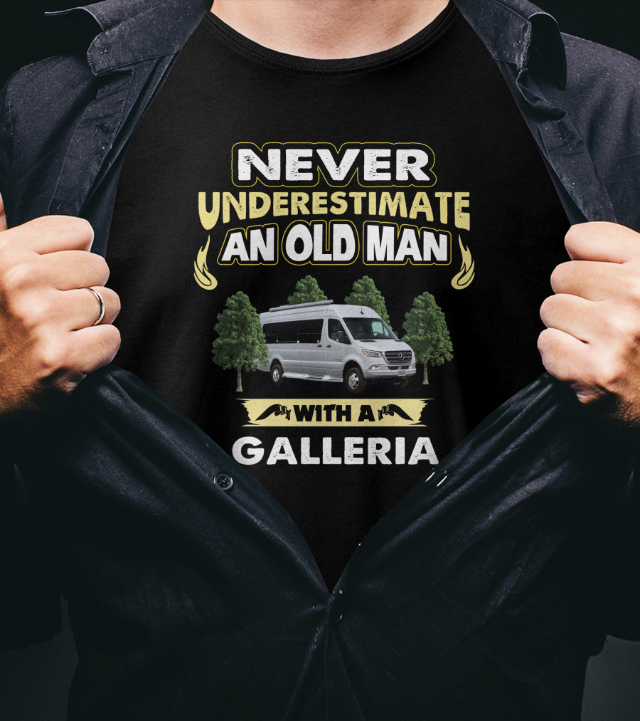 Never Underestimate An Old Man With A Galleria T-Shirt