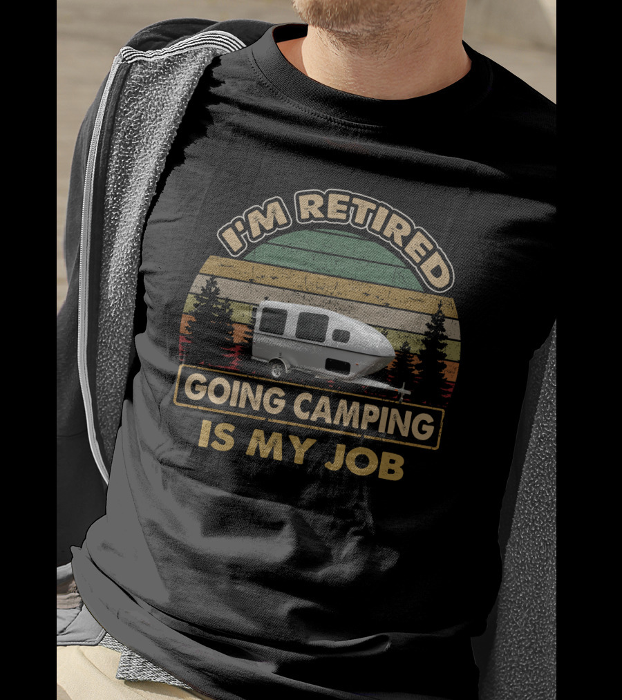 I'm Retired Going Camping Is My Job Retro Camper T-Shirt