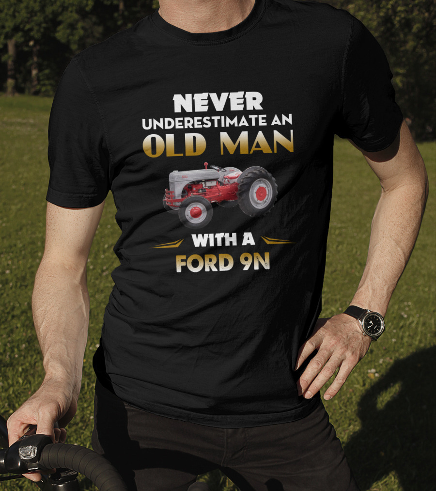 Never Underestimate An Old Man With A Ford 9N T-Shirt