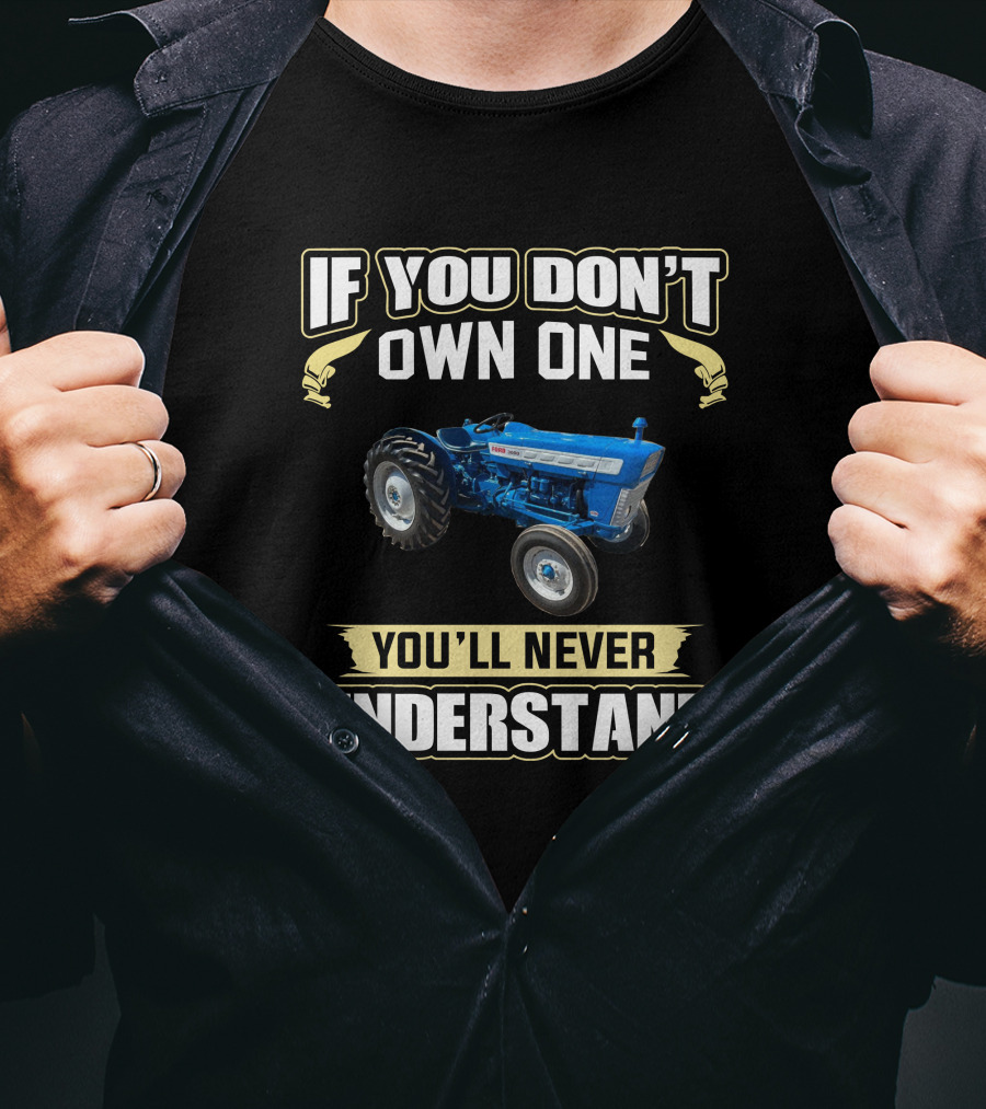 If You Don't Own One You'll Never Understand Ford 3000 T-Shirt