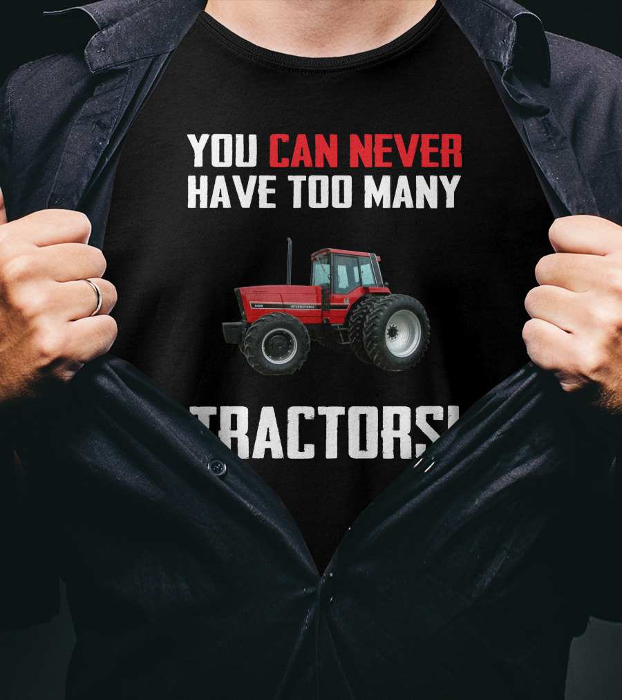 You Can Never Have Too Many Tractors IH 5488 T-Shirt