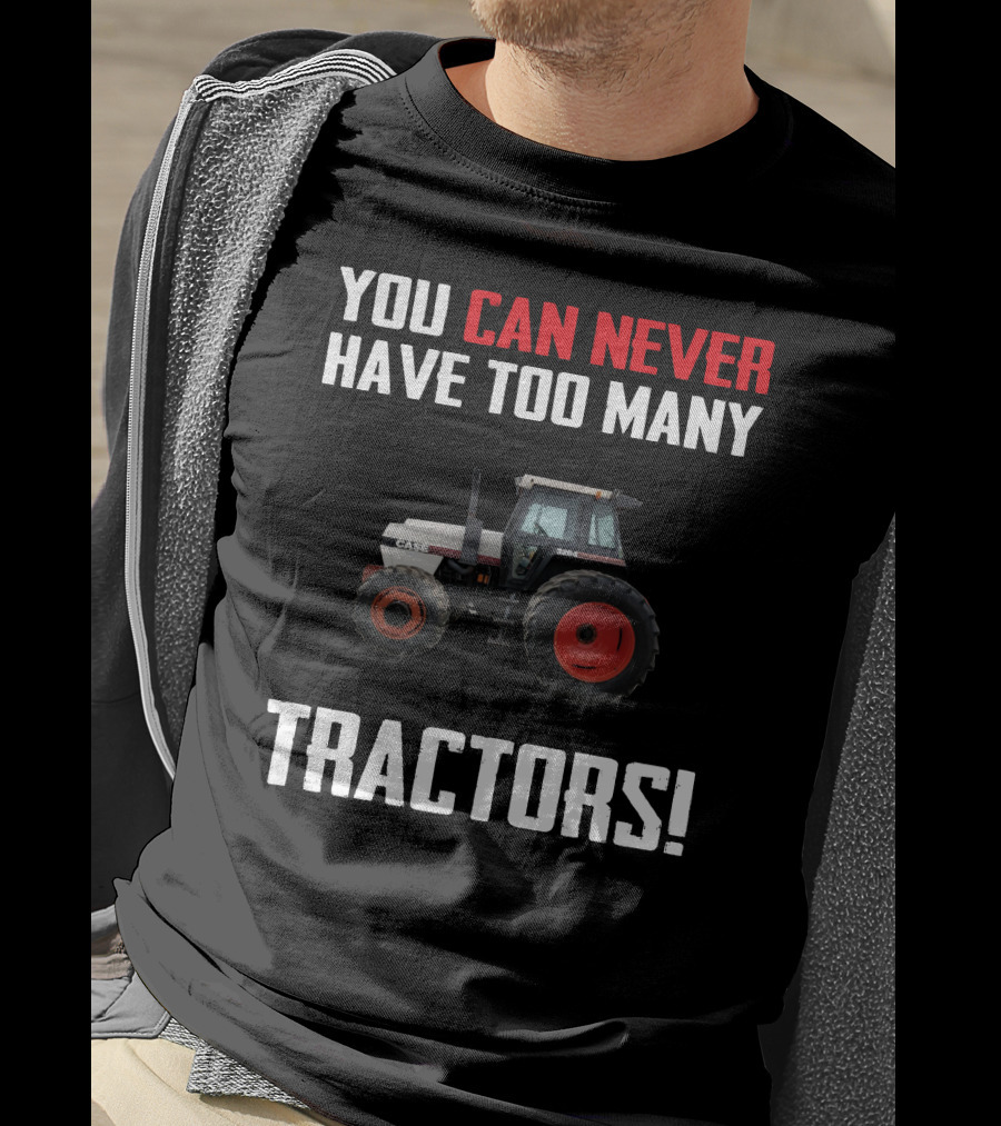 You Can Never Have Too Many Case 3294 Tractors T-Shirt