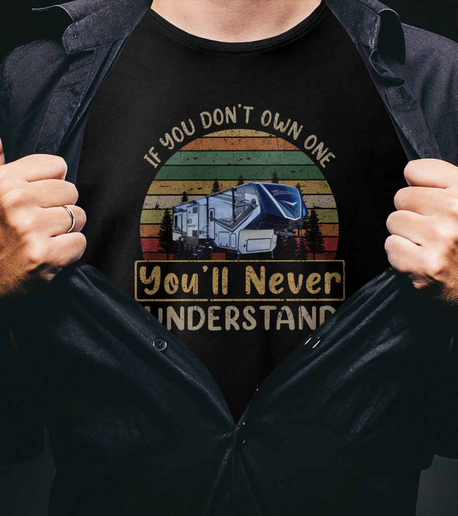 Momentum 399TH If You Don't Own One You'll Never Understand Retro Camper Scene T-Shirt