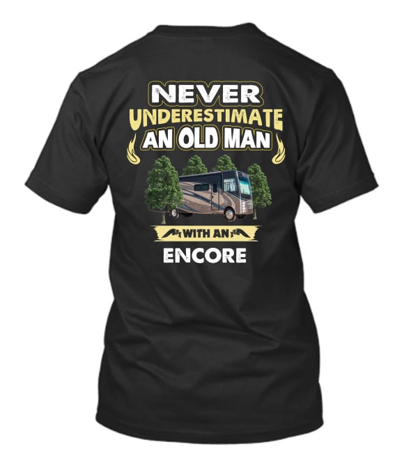 NEVER UNDERESTIMATE AN OLD MAN WITH AN ENCORE T-Shirt